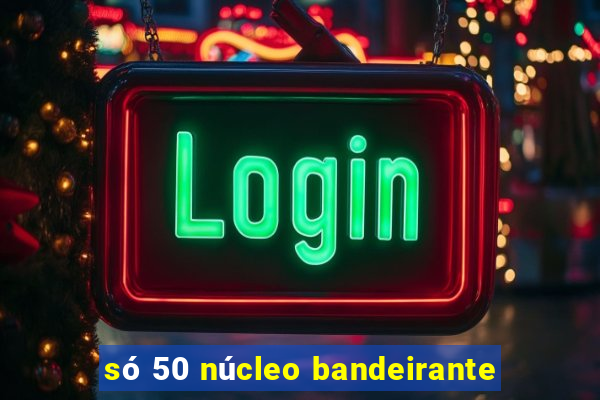 só 50 núcleo bandeirante