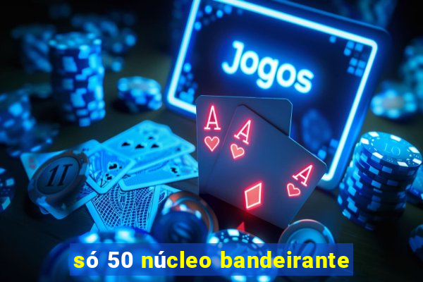 só 50 núcleo bandeirante