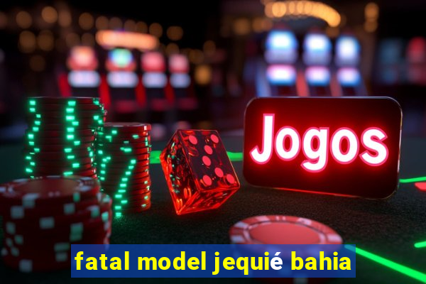 fatal model jequié bahia