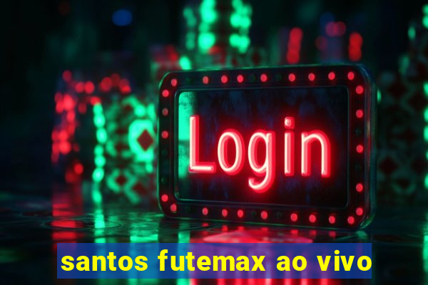 santos futemax ao vivo