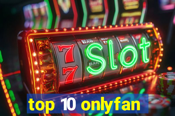 top 10 onlyfan