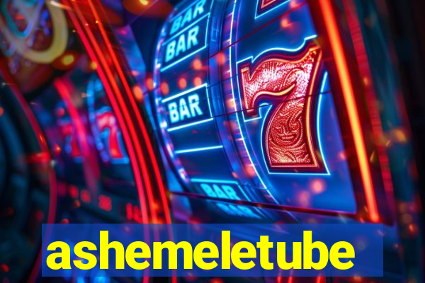 ashemeletube