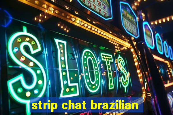 strip chat brazilian