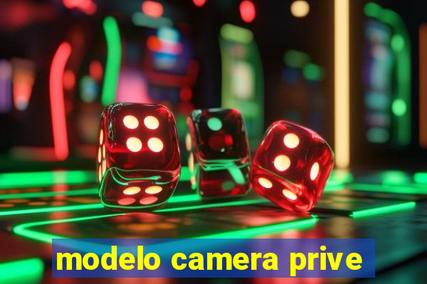 modelo camera prive