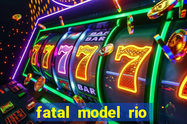 fatal model rio claro s o paulo