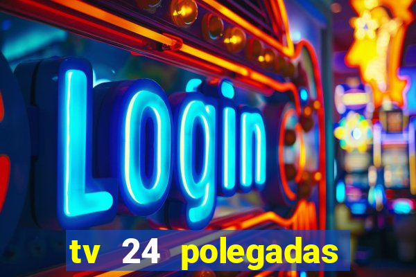 tv 24 polegadas casas bahia