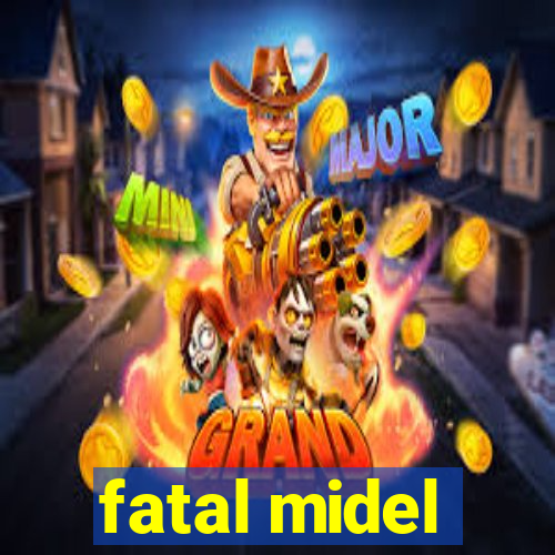 fatal midel