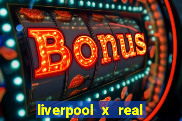 liverpool x real madrid futemax