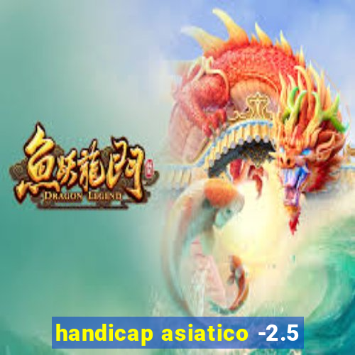 handicap asiatico -2.5