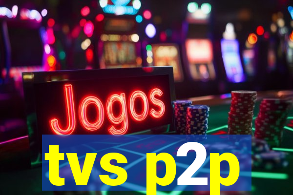 tvs p2p