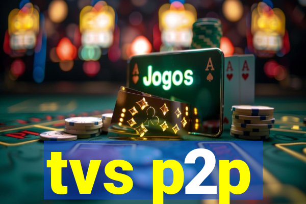 tvs p2p