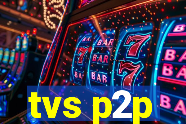 tvs p2p