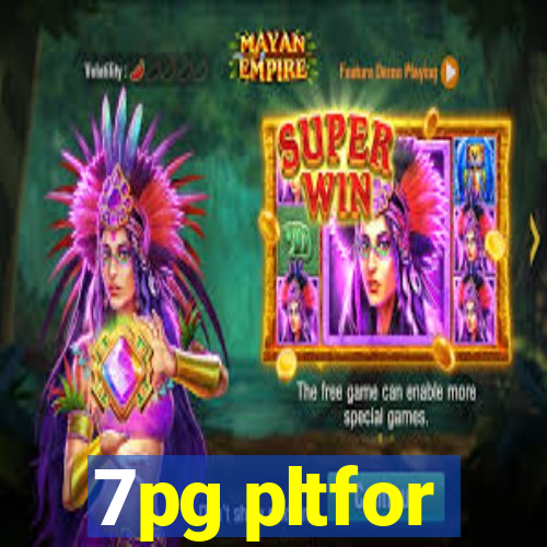 7pg pltfor