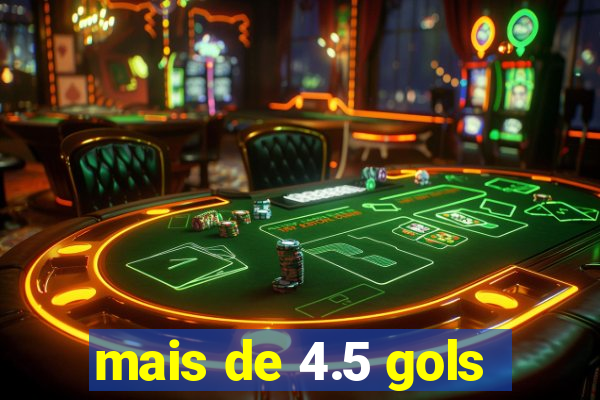 mais de 4.5 gols