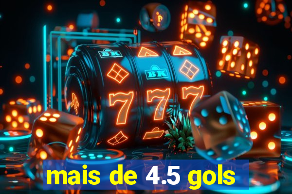 mais de 4.5 gols