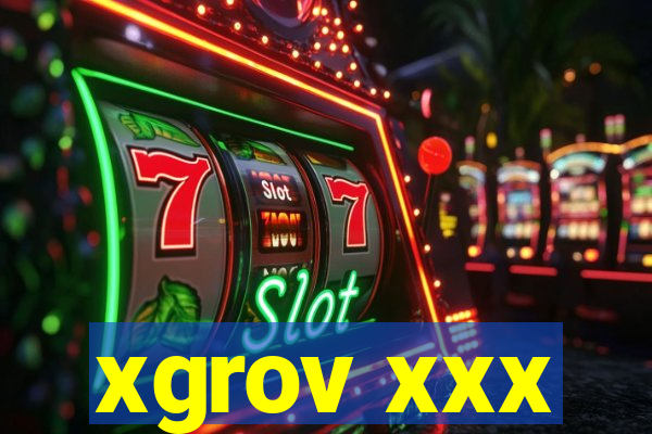 xgrov xxx