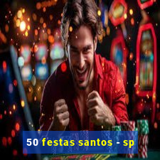 50 festas santos - sp