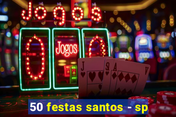 50 festas santos - sp