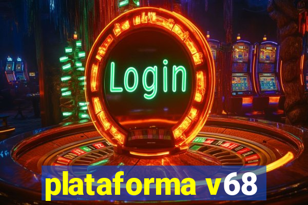 plataforma v68