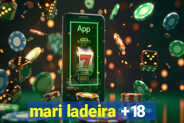 mari ladeira +18