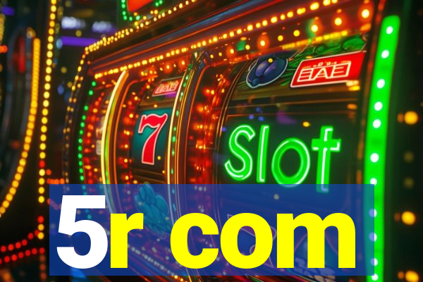 5r com