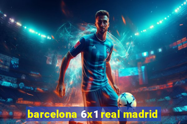 barcelona 6x1 real madrid