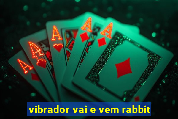 vibrador vai e vem rabbit