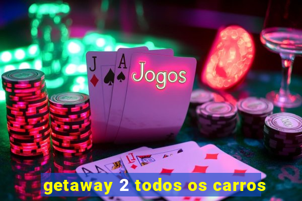 getaway 2 todos os carros