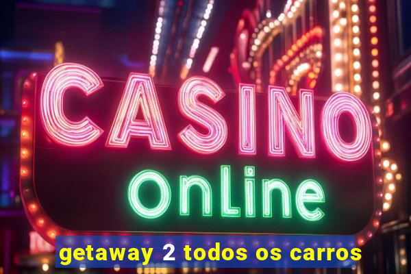 getaway 2 todos os carros
