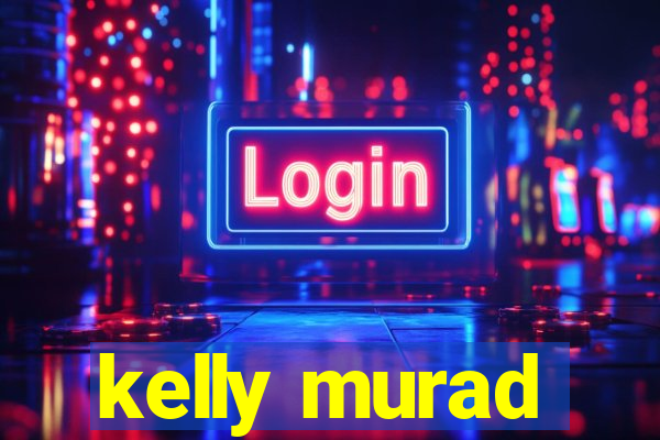 kelly murad