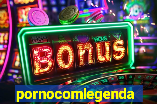 pornocomlegenda