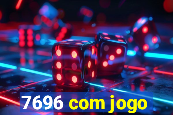 7696 com jogo