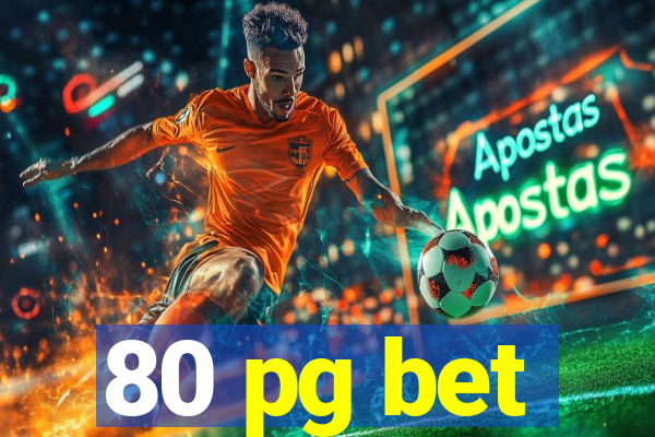 80 pg bet