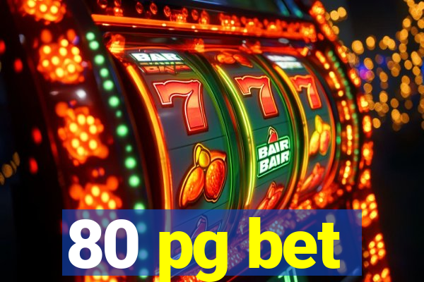 80 pg bet