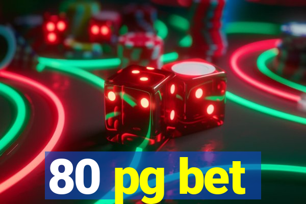 80 pg bet