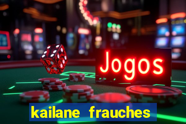 kailane frauches tem filhos