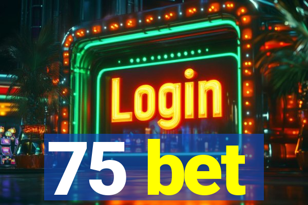 75 bet