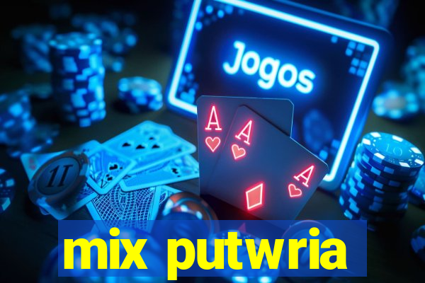 mix putwria