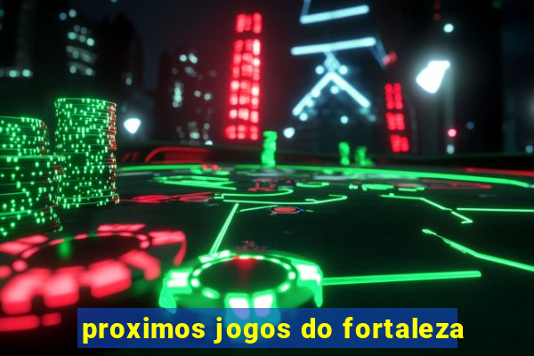 proximos jogos do fortaleza