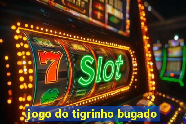 jogo do tigrinho bugado