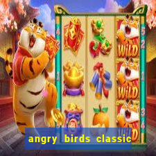 angry birds classic 1.0.0 apk