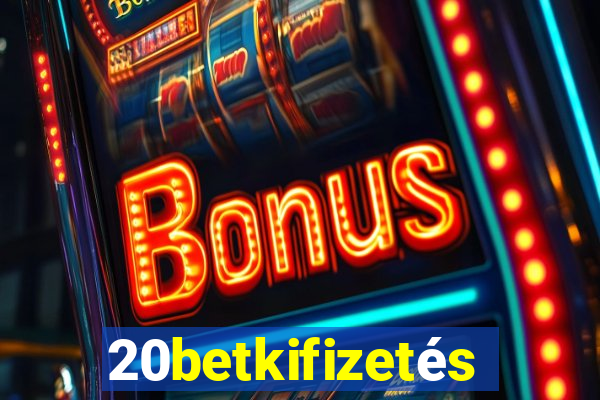 20betkifizetés