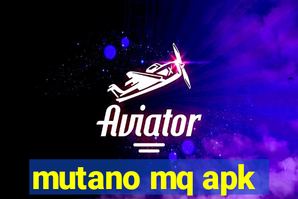 mutano mq apk
