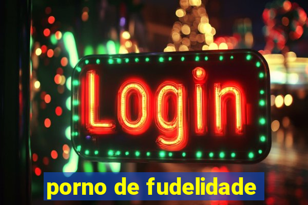 porno de fudelidade