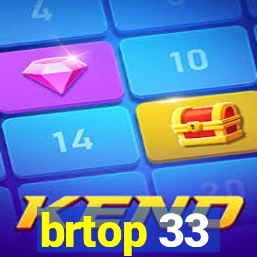 brtop 33