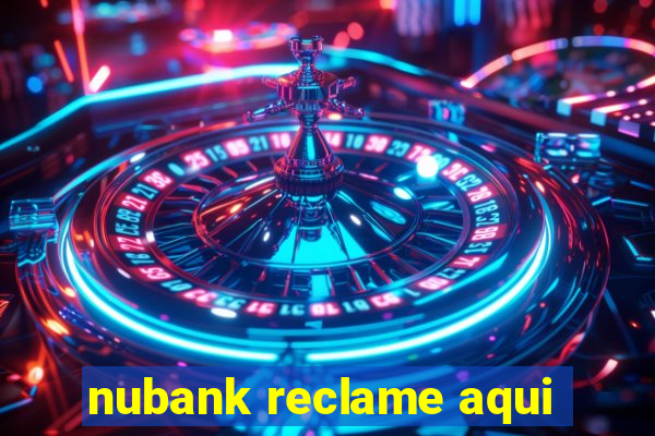 nubank reclame aqui