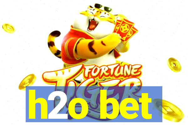 h2o bet