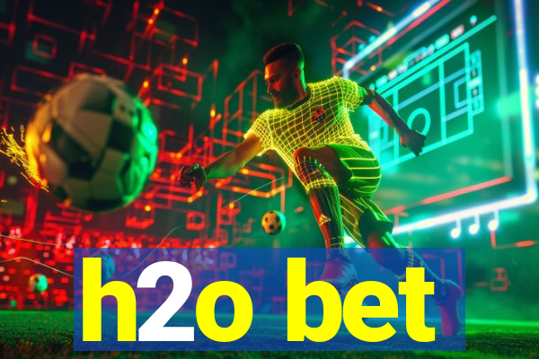 h2o bet