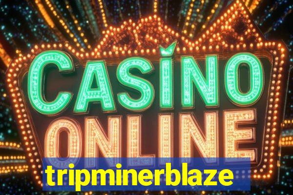 tripminerblaze