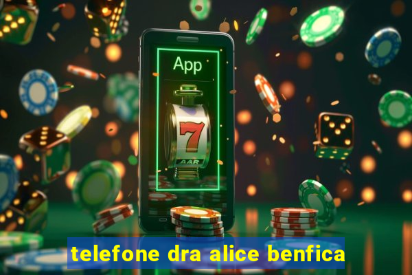 telefone dra alice benfica